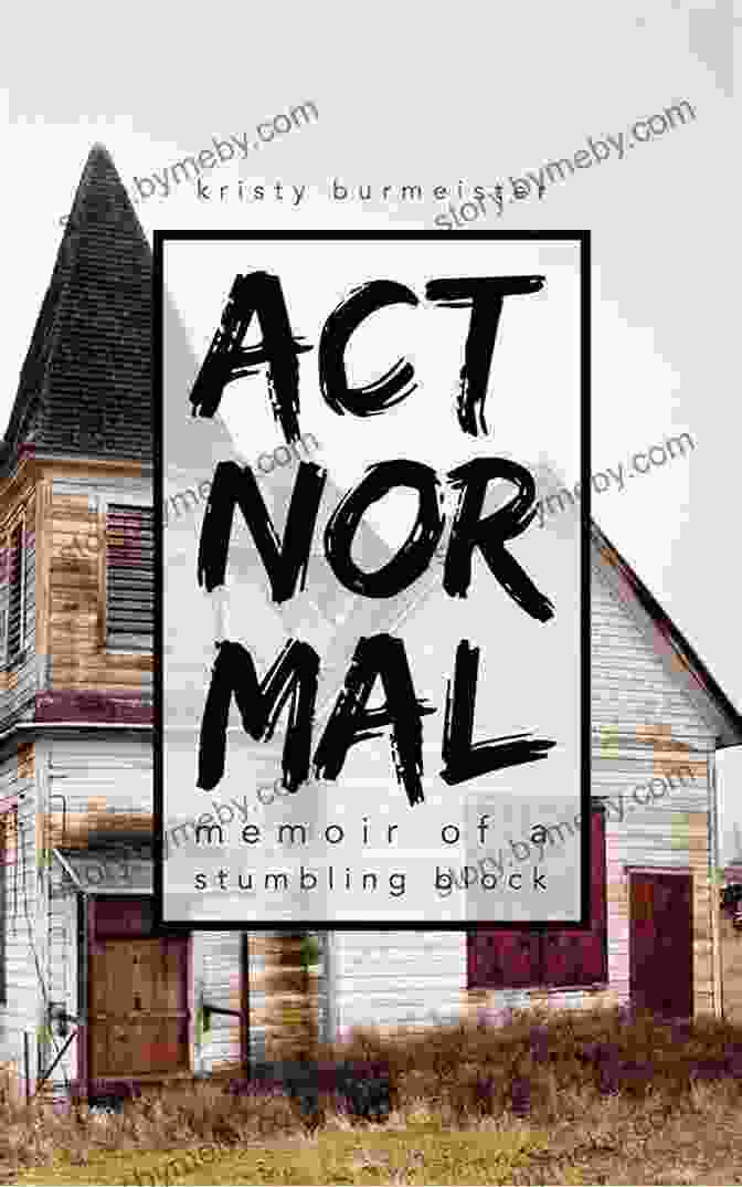 Act Normal Memoir Of Stumbling Block Act Normal: Memoir Of A Stumbling Block