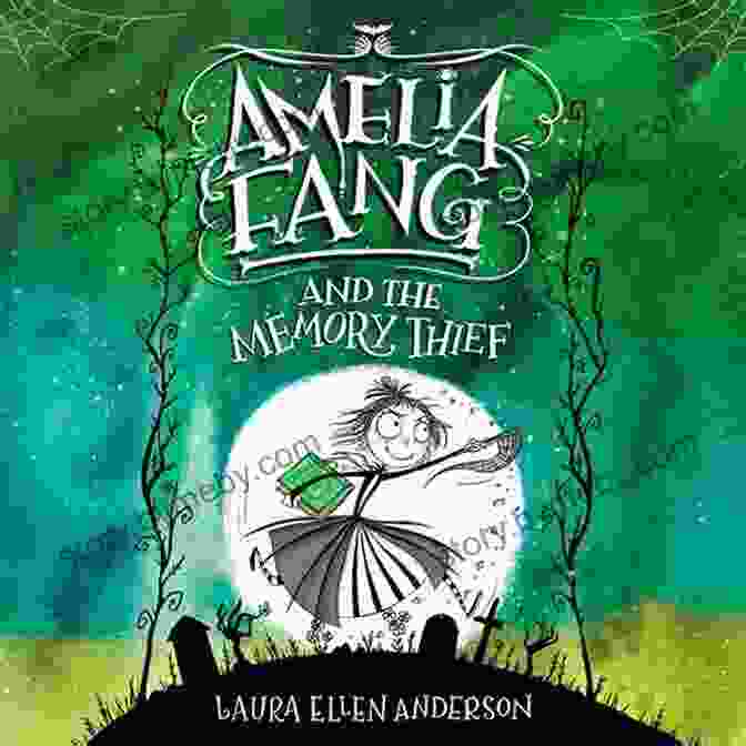 Amelia Fang And The Memory Thief Book Cover With Amelia Fang And Her Friends On A Magical Adventure Amelia Fang And The Memory Thief