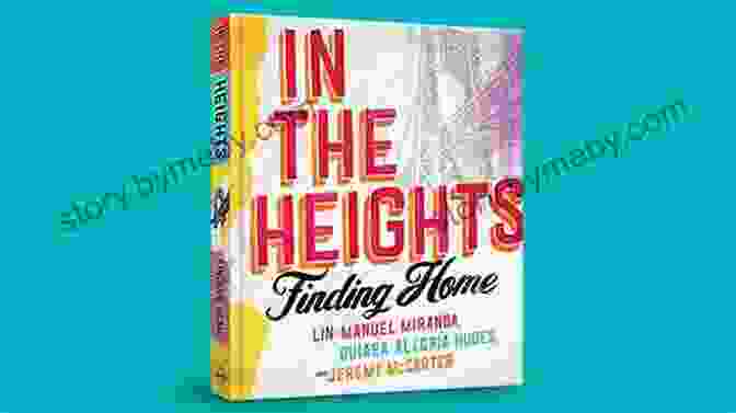 Book Cover Of In The Heights Finding Home With A Vibrant Illustration Of A Cityscape With People Dancing And Music Playing In The Heights: Finding Home