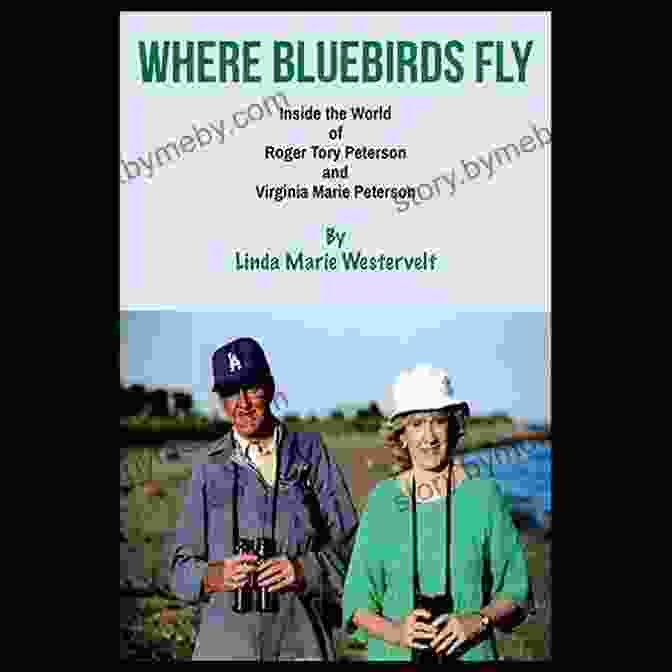 Book Cover Of 'Inside The World Of Roger Tory Peterson And Virginia Marie Peterson' Where Bluebirds Fly: Inside The World Of Roger Tory Peterson And Virginia Marie Peterson