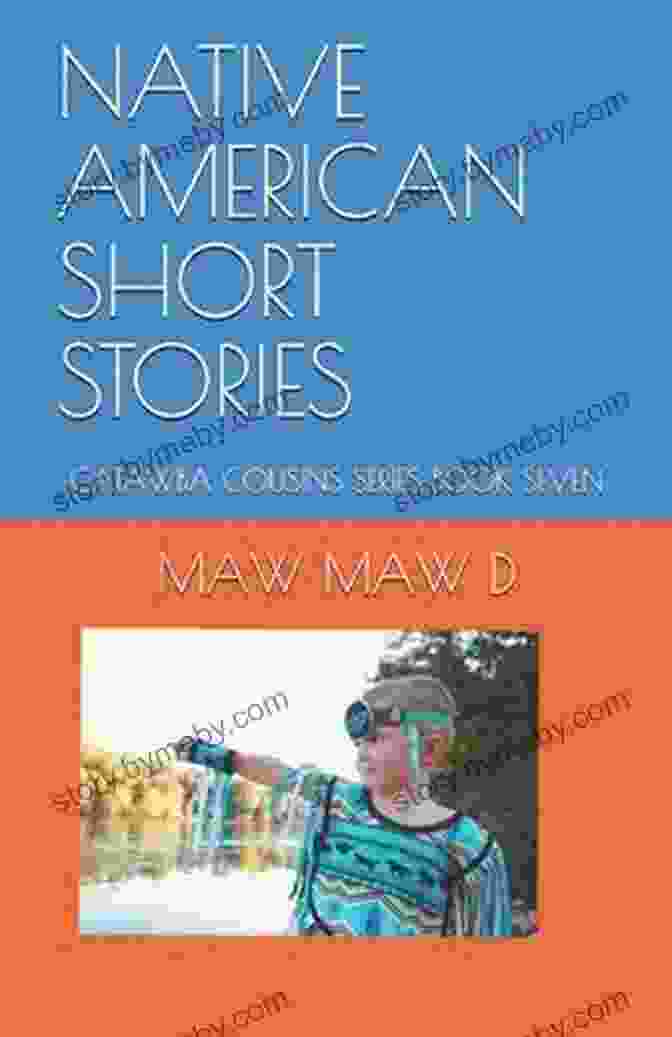 Catawba Cousins Seven, A Collection Of Native American Short Stories NATIVE AMERICAN SHORT STORIES: CATAWBA COUSINS SEVEN