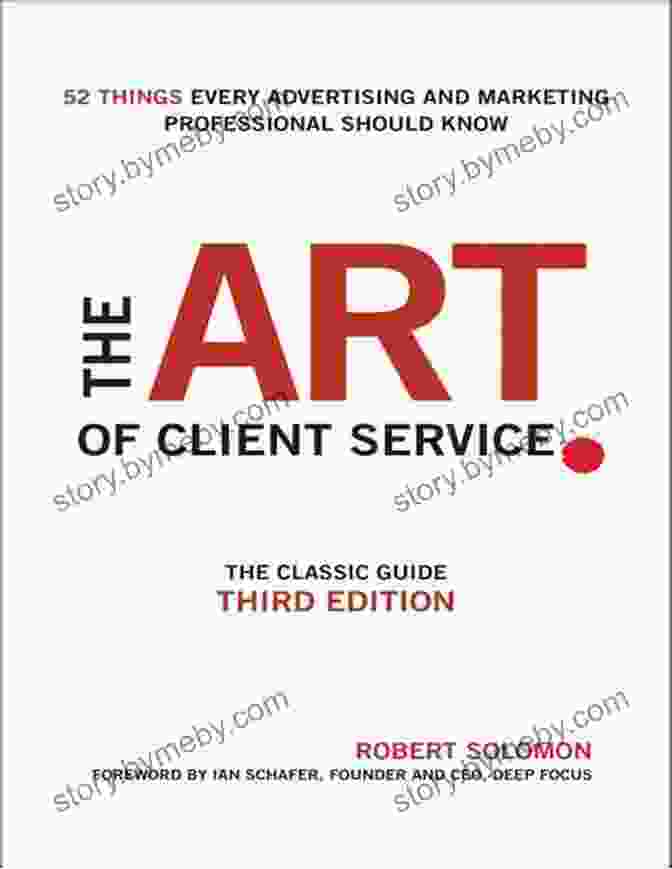 Customizing Client Solutions The Art Of Client Service: The Classic Guide Updated For Today S Marketers And Advertisers