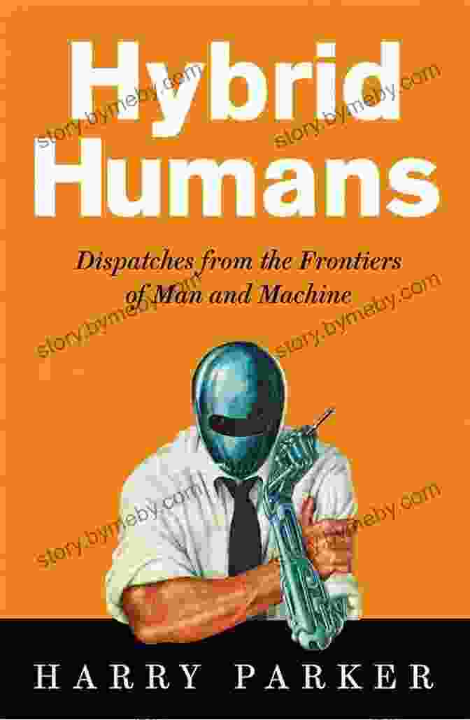 Dispatches From The Frontiers Of Man And Machine Book Cover Hybrid Humans: Dispatches From The Frontiers Of Man And Machine