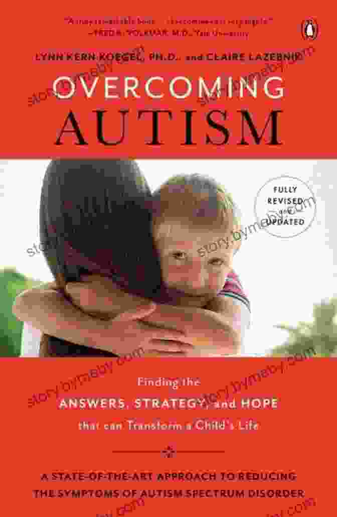 Finding The Answers: Strategies And Hope That Can Transform Child Life Overcoming Autism: Finding The Answers Strategies And Hope That Can Transform A Child S Life