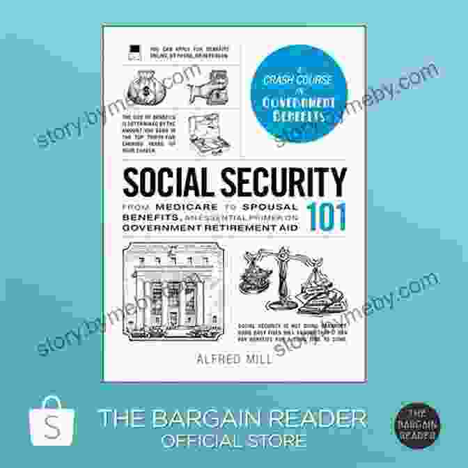 From Medicare To Spousal Benefits: An Essential Primer On Government Retirement Social Security 101: From Medicare To Spousal Benefits An Essential Primer On Government Retirement Aid (Adams 101)