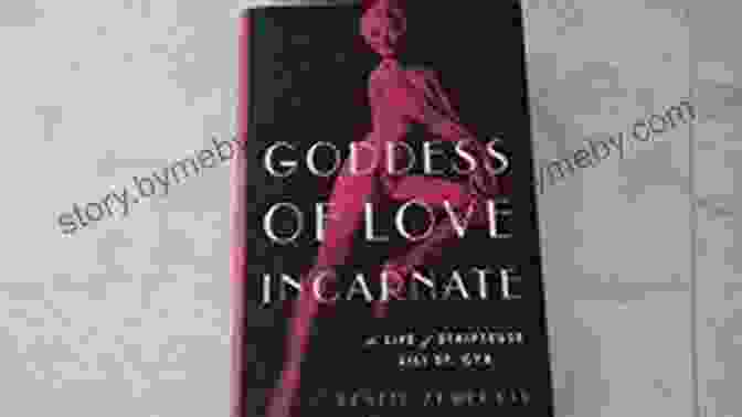 Goddess Of Love Incarnate Book Cover, Featuring A Woman With Flowing Hair And A Radiant Glow, Surrounded By Flowers And Golden Light Goddess Of Love Incarnate: The Life Of Stripteuse Lili St Cyr