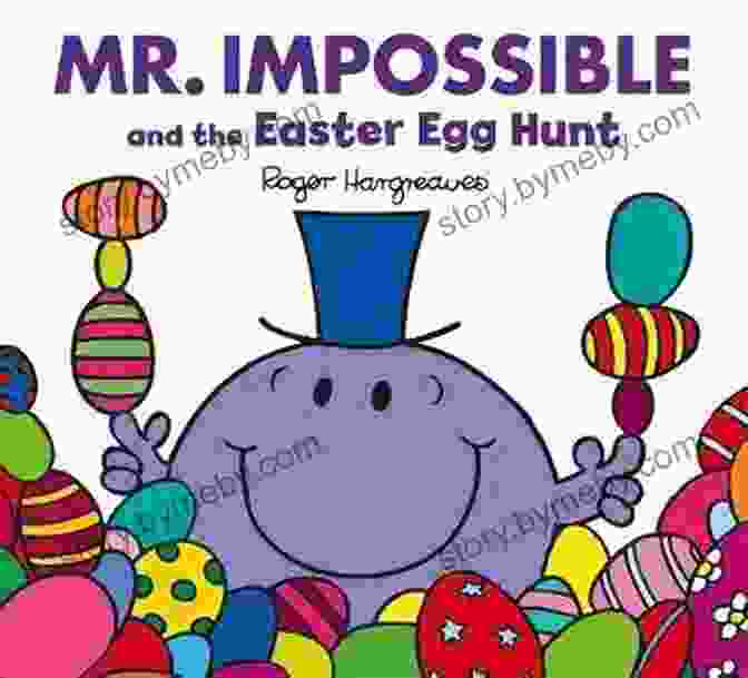 Mr Impossible And His Friends On An Easter Egg Hunt Mr Impossible And The Easter Egg Hunt (Mr Men And Little Miss)