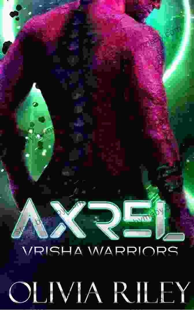 Olivia Riley, A Fierce Warrior In The Realm Of Axrel Vrisha, Charges Into Battle Axrel (Vrisha Warriors 2) Olivia Riley