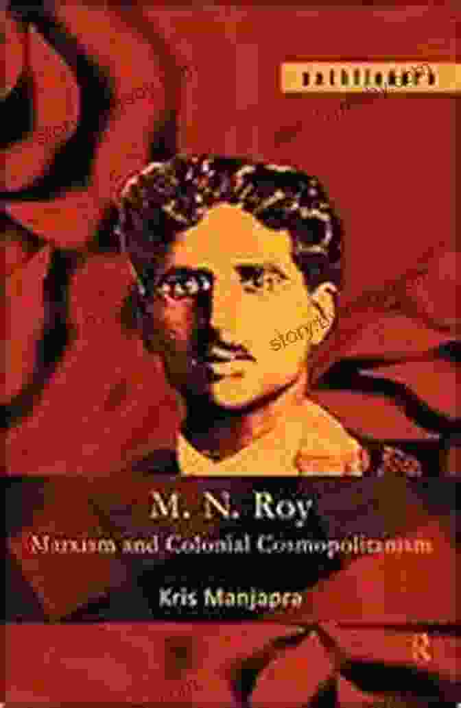 Roy: Marxism And Colonial Cosmopolitanism (Pathfinders) M N Roy: Marxism And Colonial Cosmopolitanism (Pathfinders)