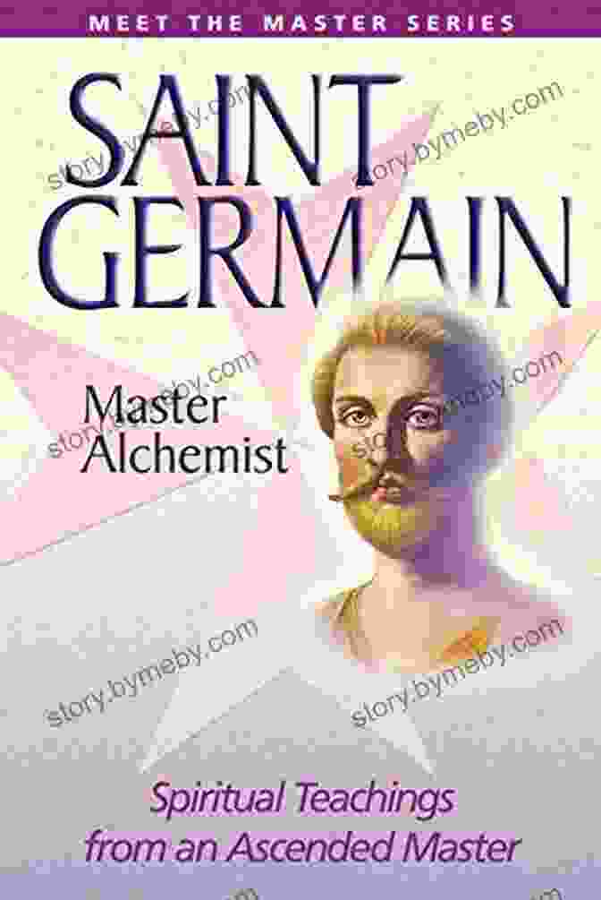 Saint Germain, The Master Alchemist Saint Germain On Alchemy: Formulas For Self Transformation