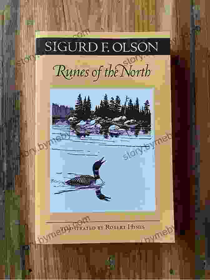 Sigurd Olson's Runes Of The North: A Journey Into Ancient Nordic Wisdom Runes Of The North Sigurd F Olson