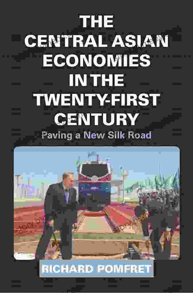 The Central Asian Economies In The Twenty First Century Book Cover The Central Asian Economies In The Twenty First Century: Paving A New Silk Road