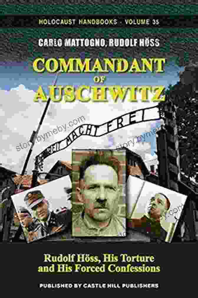 The Chilling Memoirs Of Rudolf Höss, The Commander Of Auschwitz Birkenau Death Dealer: The Memoirs Of The SS Kommandant At Auschwitz