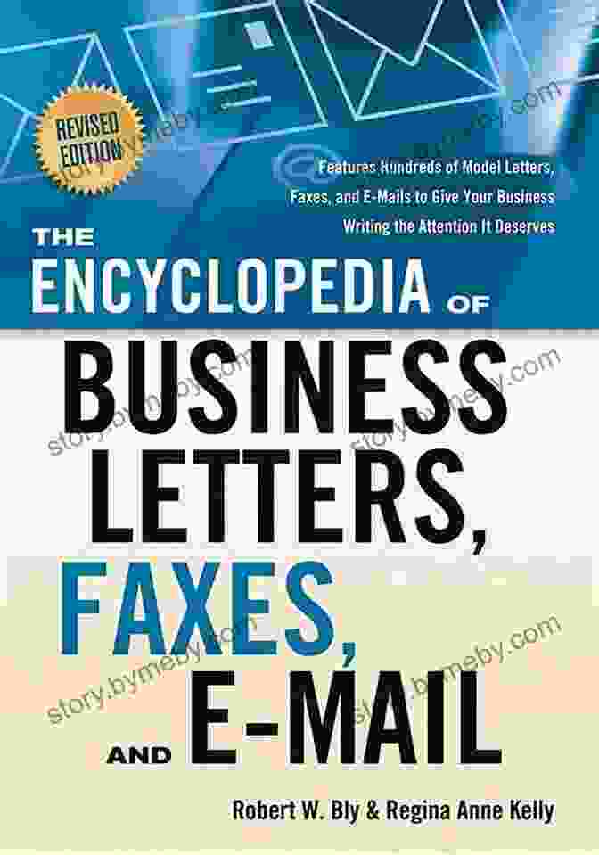 The Encyclopedia Of Business Letters Faxes And Mail Revised Edition The Encyclopedia Of Business Letters Faxes And E Mail Revised Edition: Features Hundreds Of Model Letters Faxes And E Mails To Give Your Business Writing The Attention It Deserves