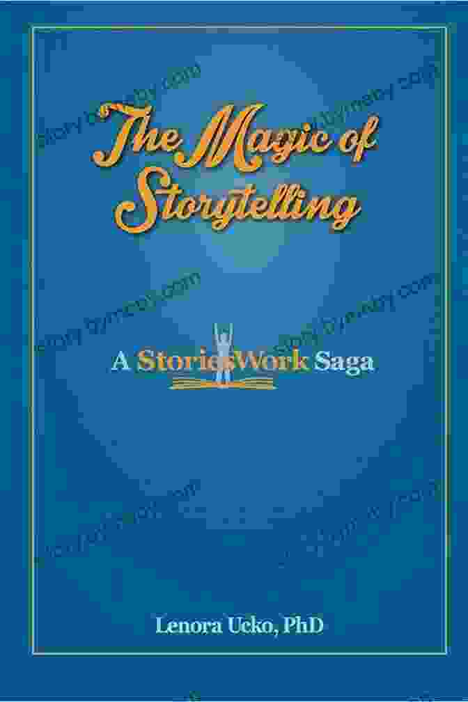 The Magic Of Storytelling By Lenora Ucko The Magic Of Storytelling Lenora Ucko