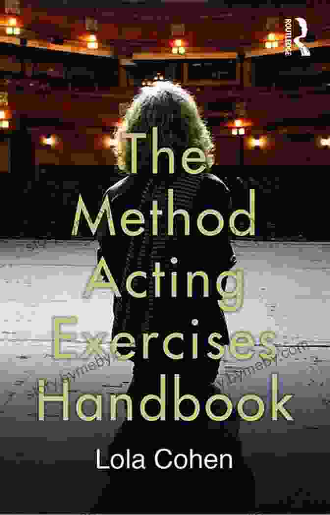 The Method Acting Exercises Handbook The Comprehensive Guide To Exercises And Techniques For Actors The Method Acting Exercises Handbook