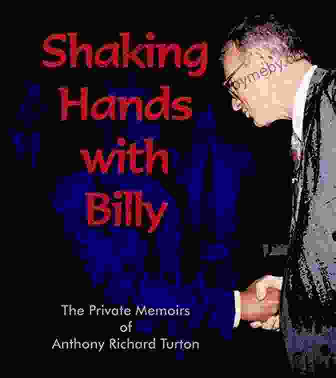 The Private Memoirs Of Anthony Richard Turton Book Cover Shaking Hands With Billy: The Private Memoirs Of Anthony Richard Turton