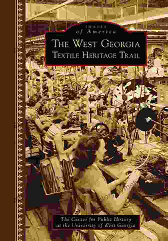 The West Georgia Textile Heritage Trail Images Of America Book Cover Featuring An Old Textile Mill Building The West Georgia Textile Heritage Trail (Images Of America)