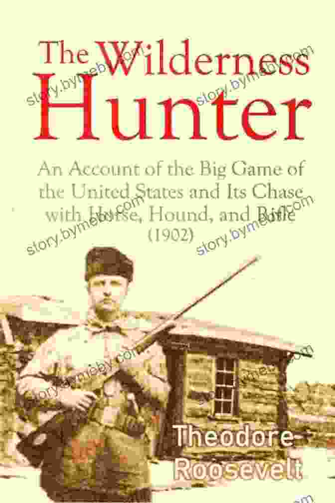 The Wilderness Hunter Book Cover Featuring An Adventurous Hunter Amidst Majestic Mountains The Wilderness Hunter An Account Of The Big Game Of The United States And Its Chase With Horse Hound And Rifle