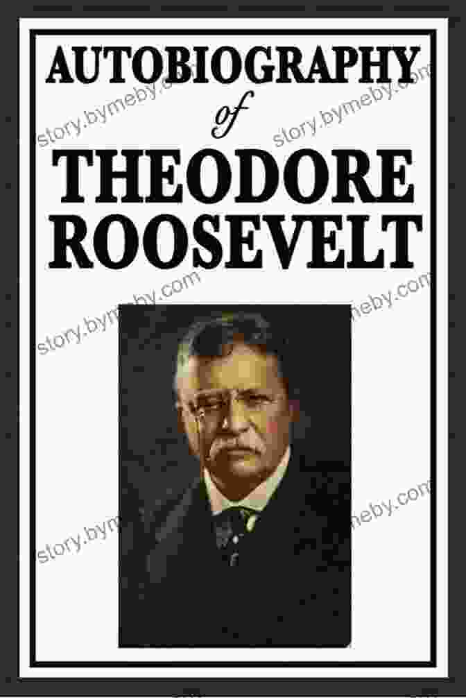 Theodore Roosevelt: An Autobiography By Theodore Roosevelt Theodore Roosevelt An Autobiography Theodore Roosevelt