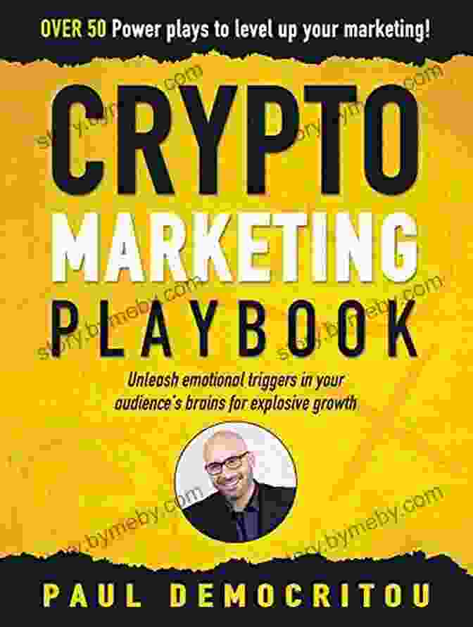 Unleash Secret Emotional Triggers In Your Audience Brains For Explosive Growth Book Cover The Crypto Marketing Playbook: Unleash Secret Emotional Triggers In Your Audience S Brains For Explosive Growth