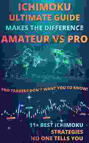 ICHIMOKU Ultimate Guide Makes The Difference Between Amateur Vs Pro: PRO Traders DON T WANT YOU TO KNOW : (11+ Best Ichimoku Strategies No One Tells You)