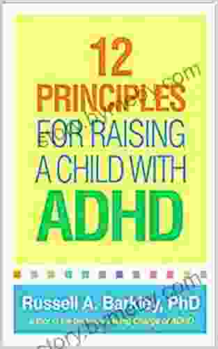 12 Principles For Raising A Child With ADHD 1st Edition