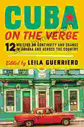 Cuba on the Verge: 12 Writers on Continuity and Change in Havana and Across the Country