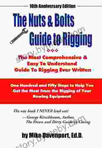 Nuts And Bolts Guide To Rigging: One Hundred And Fifty Steps To Help You Get The Most From The Rigging Of Your Rowing Equipment