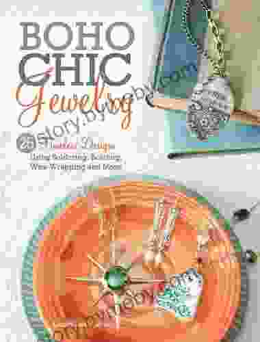 BoHo Chic Jewelry: 25 Timeless Designs Using Soldering Beading Wire Wrapping And More