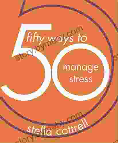 50 Ways to Manage Stress Stella Cottrell