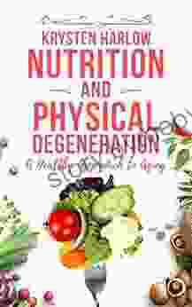 Nutrition And Physical Degeneration: A Healthy Approach To Aging (Wellness 2)