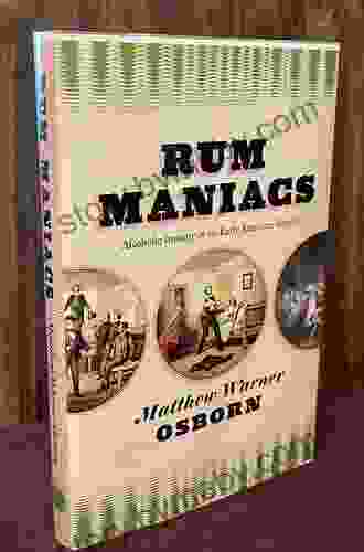 Rum Maniacs: Alcoholic Insanity In The Early American Republic