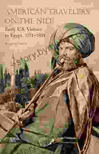 American Travelers on the Nile: Early US Visitors to Egypt 1774 1839