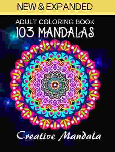 103 Magnificent Mandalas: An Adult Coloring with more than 103 Beautiful and Relaxing Mandalas for Stress Relief and Relaxation: (Mandalas Coloring Collection)