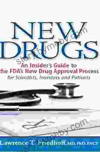 New Drugs: An Insider S Guide To The FDA S New Drug Approval Process For Scientists Investors And Patients