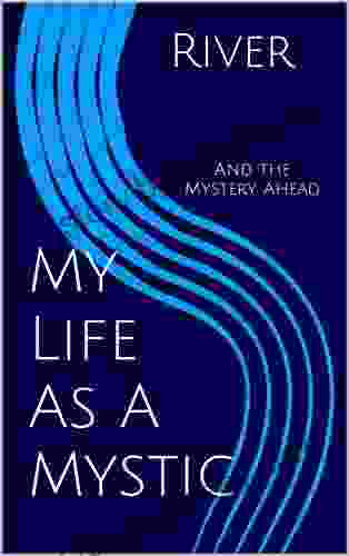 My Life As A Mystic: And the Mystery Ahead