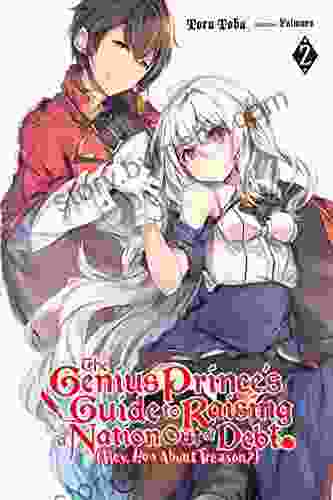 The Genius Prince S Guide To Raising A Nation Out Of Debt (Hey How About Treason?) Vol 2 (light Novel) (The Genius Prince S Guide To Raising A Nation (Hey How About Treason?) (light Novel))