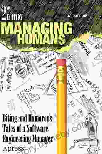 Managing Humans: Biting And Humorous Tales Of A Software Engineering Manager