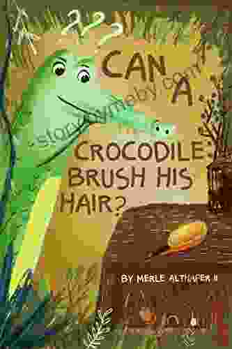 Can A Crocodile Brush His Hair? The Unknown Amazing Abilities of an Ordinary Crocodile A Wonderfully Illustrated Fun and Insightful Rhyming for Kids 2 7 (perfect for early readers)