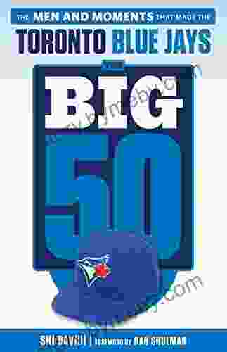 Big 50: Toronto Blue Jays: The Men And Moments That Made The Toronto Blue Jays (The Big 50)