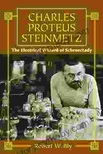 Charles Proteus Steinmetz: The Electrical Wizard Of Schenectady