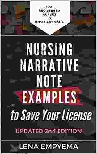 Nursing Narrative Note Examples to Save Your License: Charting and Documentation Suggestions for RNs LPNs Who Have to Describe the Indescribable in a Medical Record