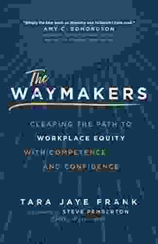 The Waymakers: Clearing The Path To Workplace Equity With Competence And Confidence