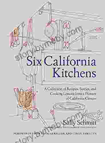 Six California Kitchens: A Collection of Recipes Stories and Cooking Lessons from a Pioneer of California Cuisine