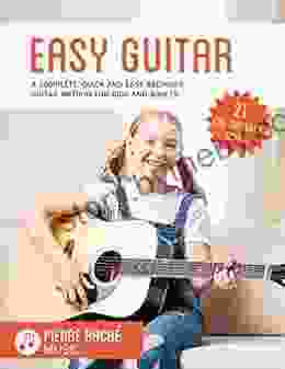 Easy Guitar: A Complete Quick And Easy Beginner Guitar Method For Kids And Adults