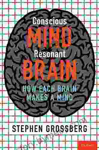 Conscious Mind Resonant Brain: How Each Brain Makes A Mind