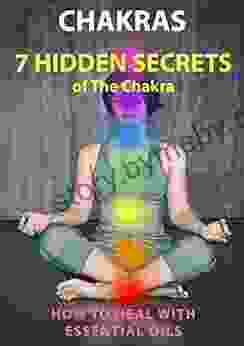 7 HIDDEN SECRETS Of The Chakra: Create Balance In Your Life