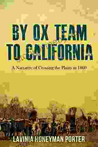 By Ox Team To California: Crossing The Plains In 1860