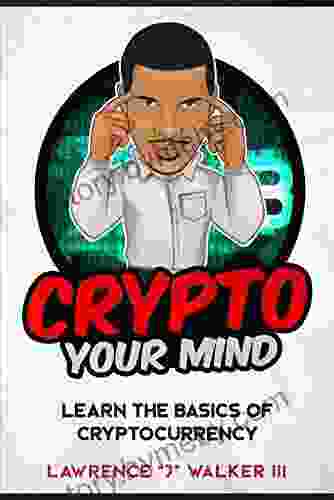 Crypto Your Mind: Learn The Basics Of Cryptocurrency